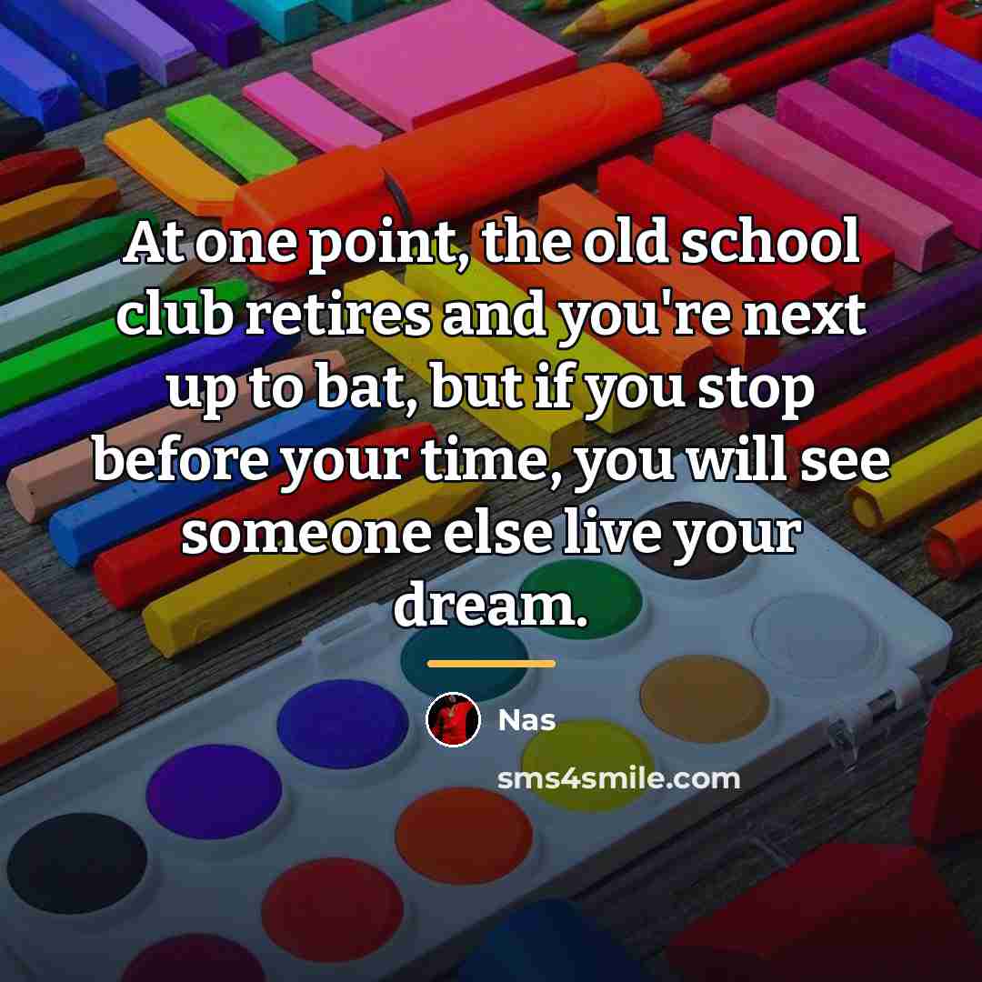 “At one point, the old school club retires and you're…” quote by Nas