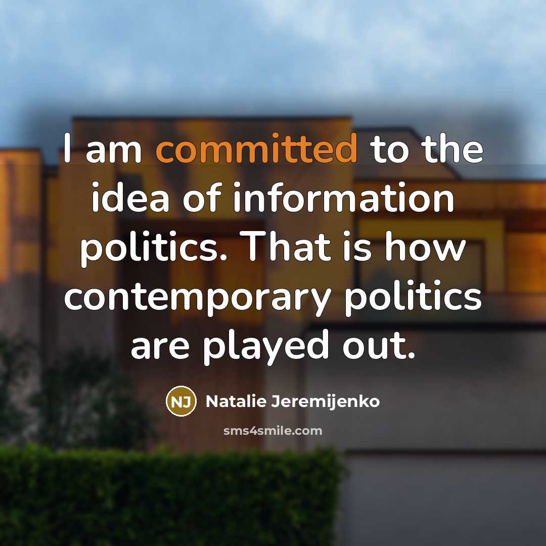 “I am committed to the idea of information politics. That…” quote by Natalie Jeremijenko