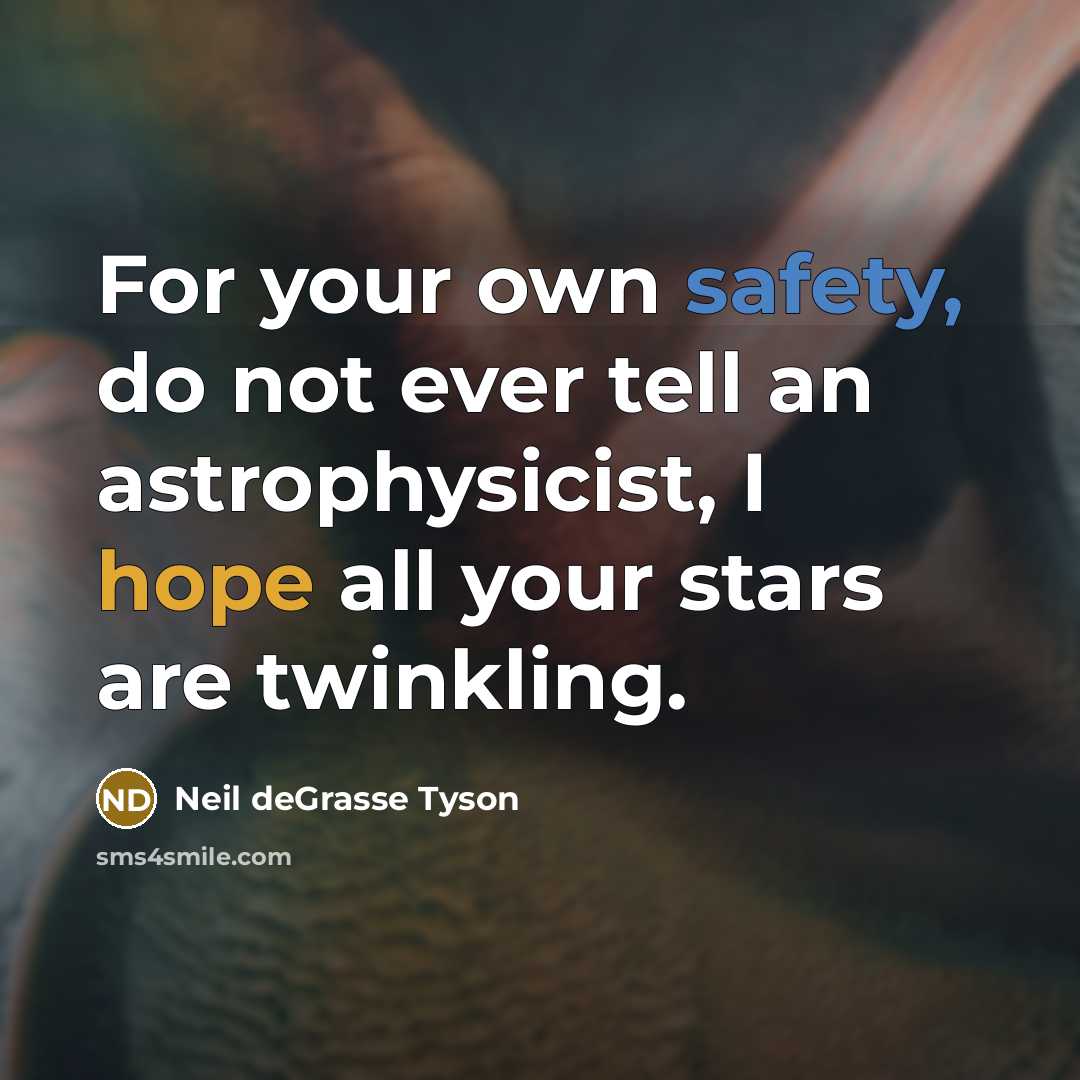 “For your own safety, do not ever tell an astrophysicist,…” quote by Neil deGrasse Tyson