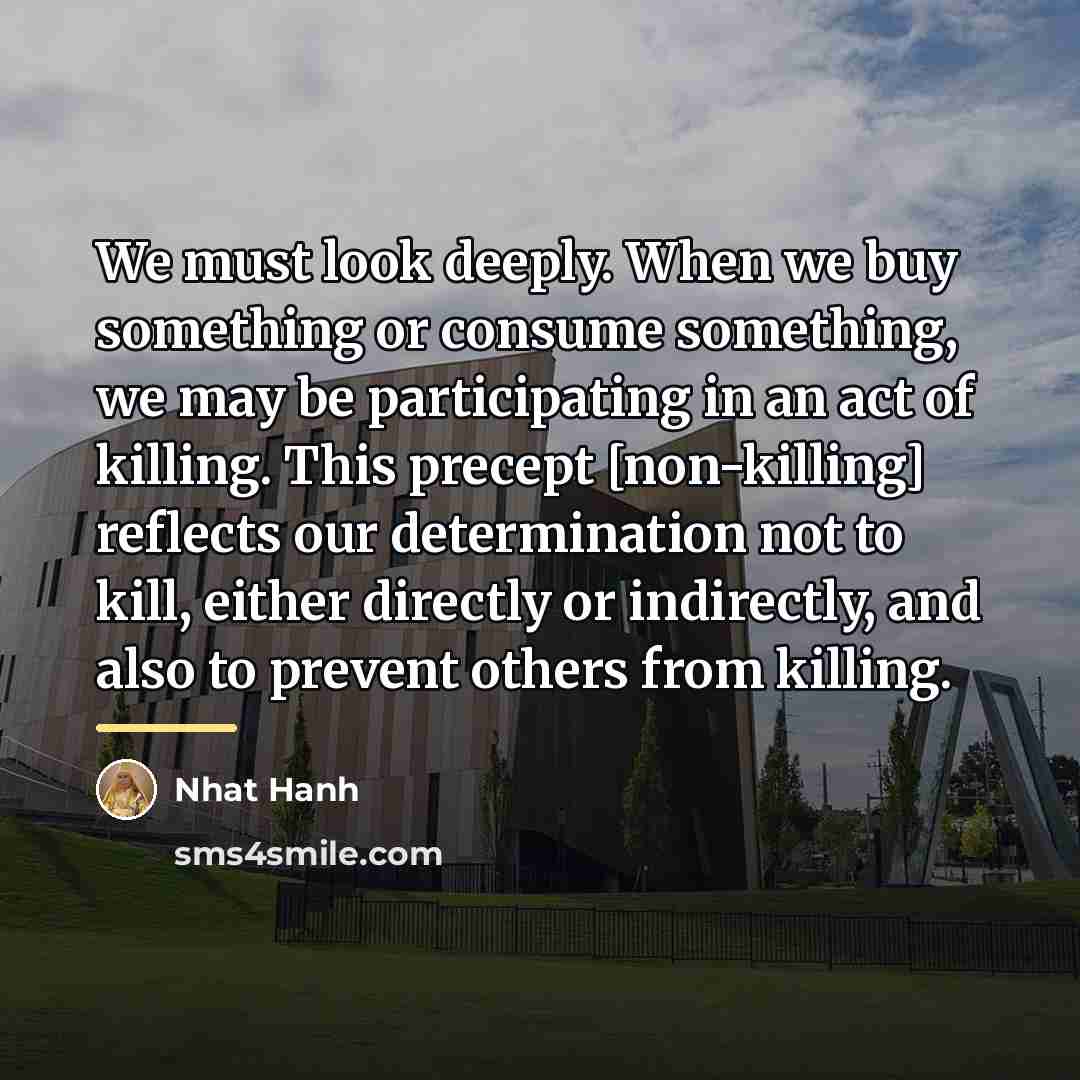 “We must look deeply. When we buy something or consume…” quote by Nhat Hanh