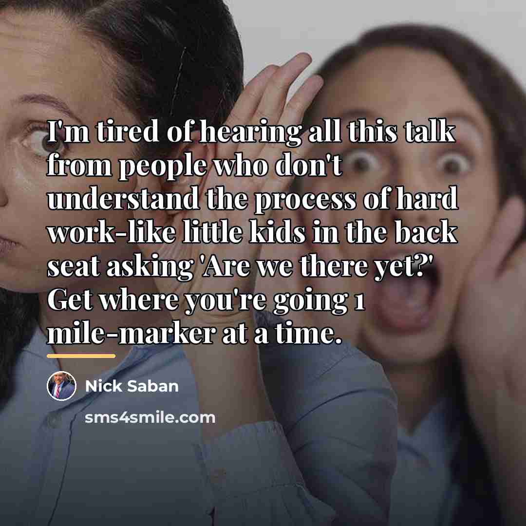 “I'm tired of hearing all this talk from people who…” quote by Nick Saban