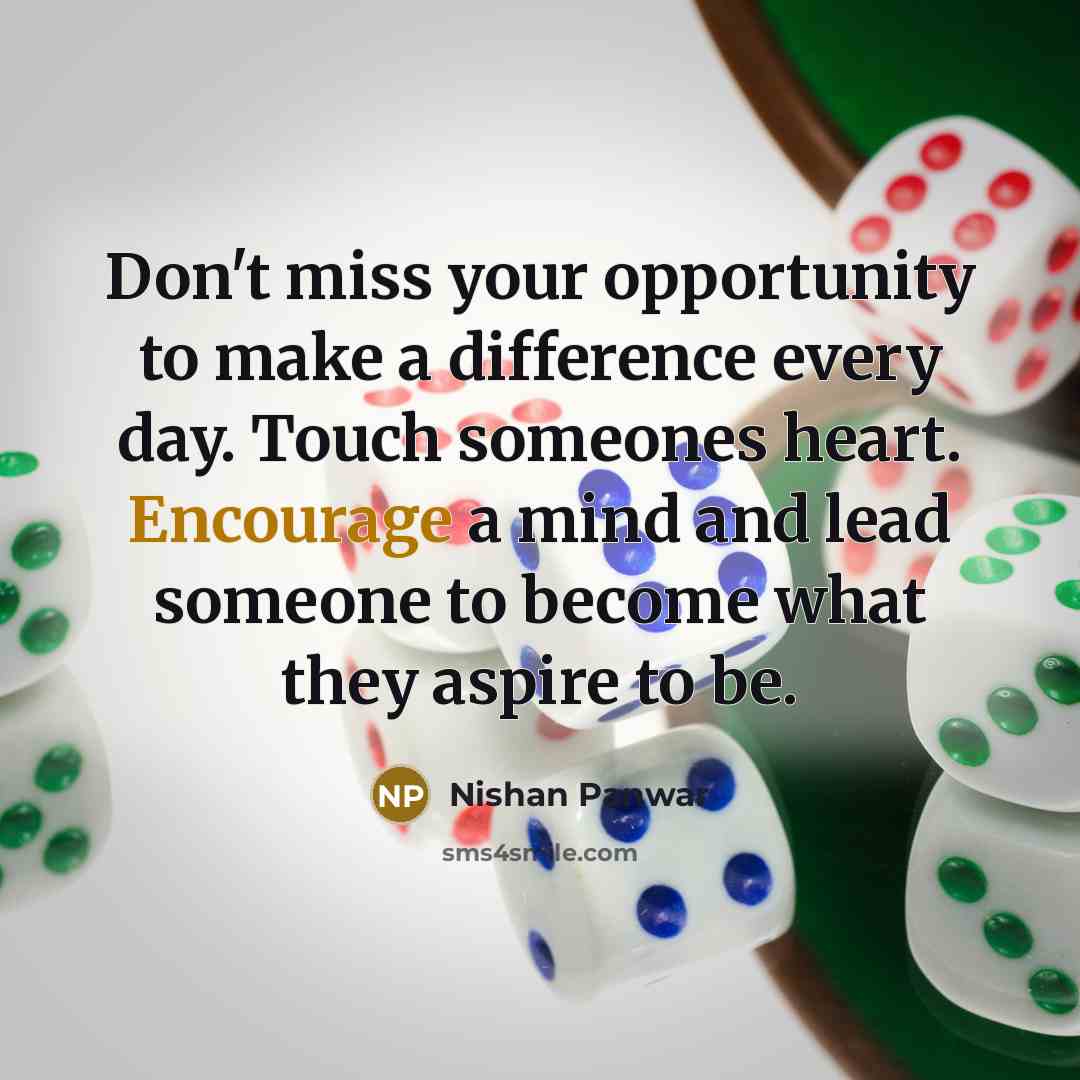 “Don't miss your opportunity to make a difference every day.…” quote by Nishan Panwar
