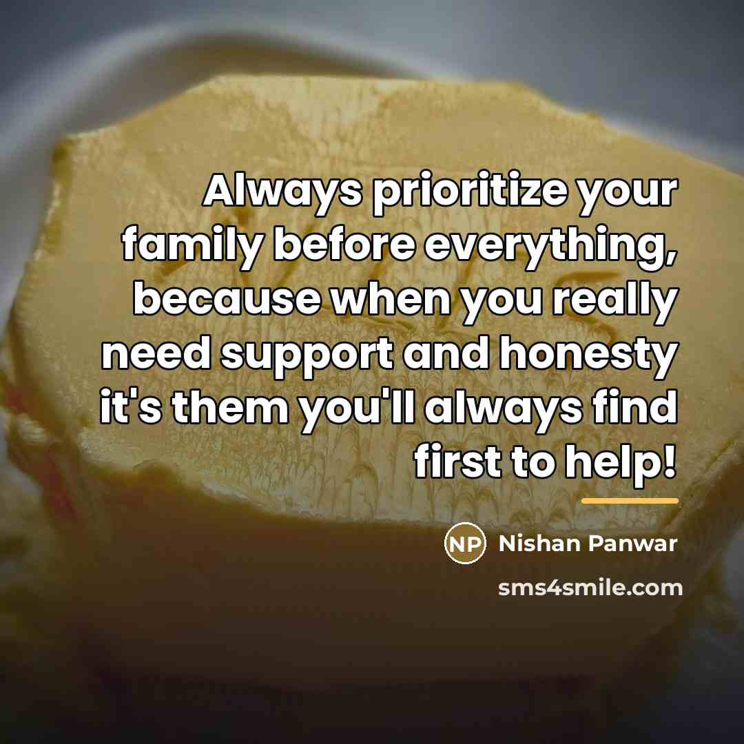 “Always prioritize your family before everything, because when you really…” quote by Nishan Panwar