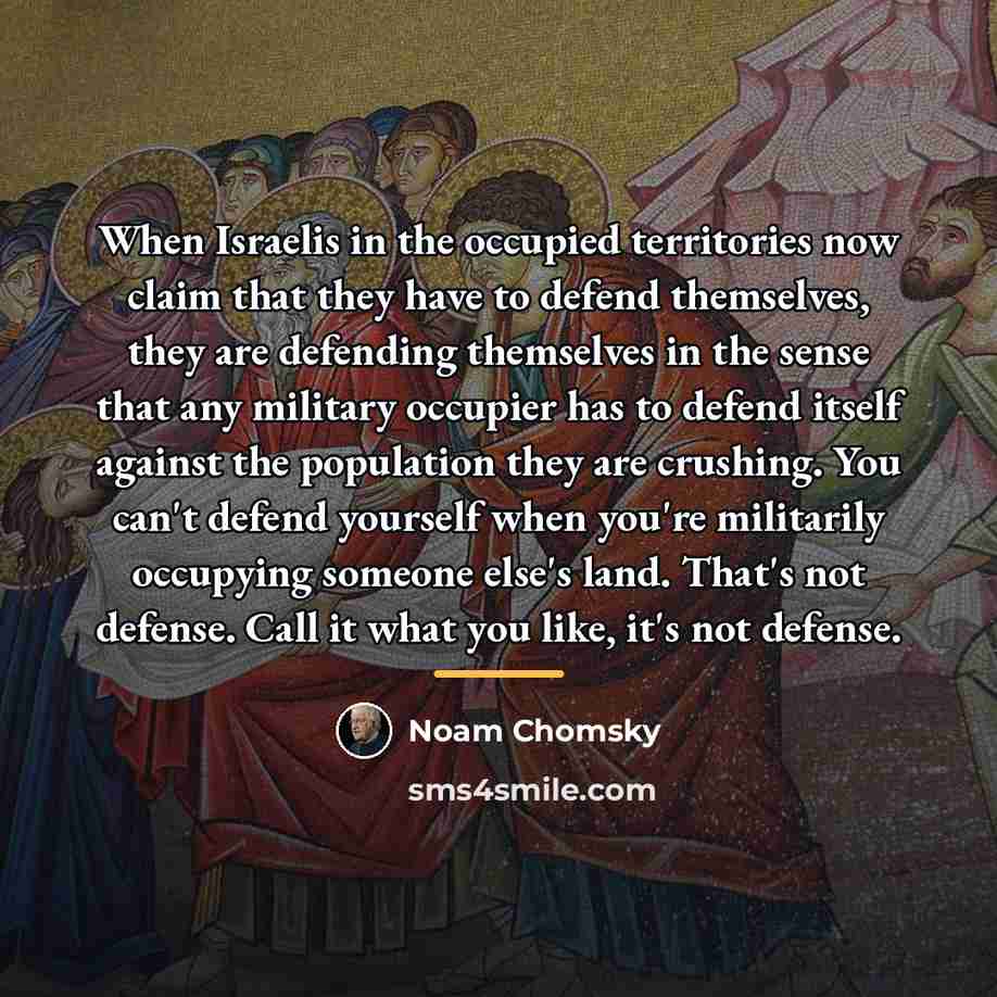 “When Israelis in the occupied territories now claim that they…” quote by Noam Chomsky