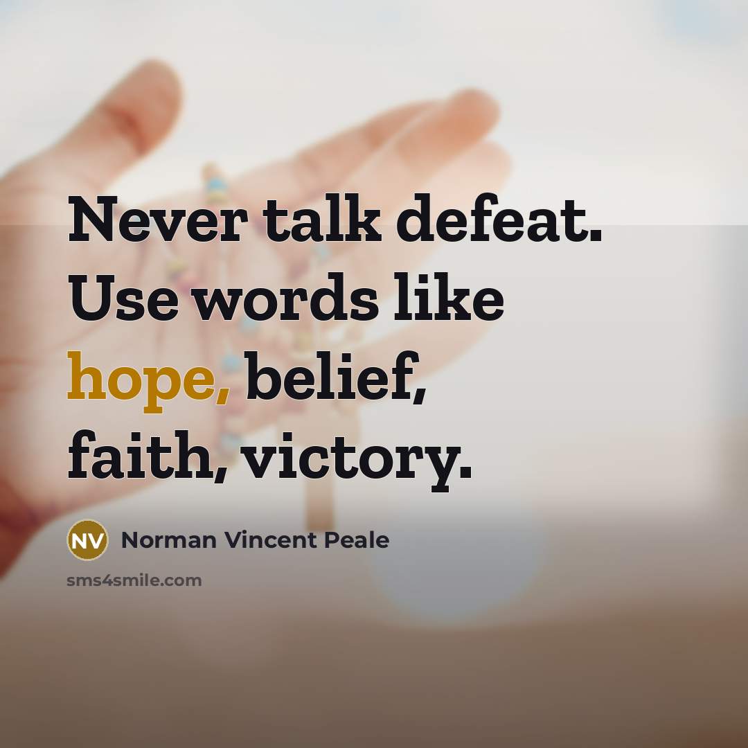 “Never talk defeat. Use words like hope, belief, faith, victory.…” quote by Norman Vincent Peale