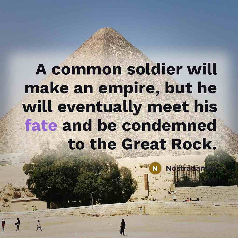 “A common soldier will make an empire, but he will…” quote by Nostradamus
