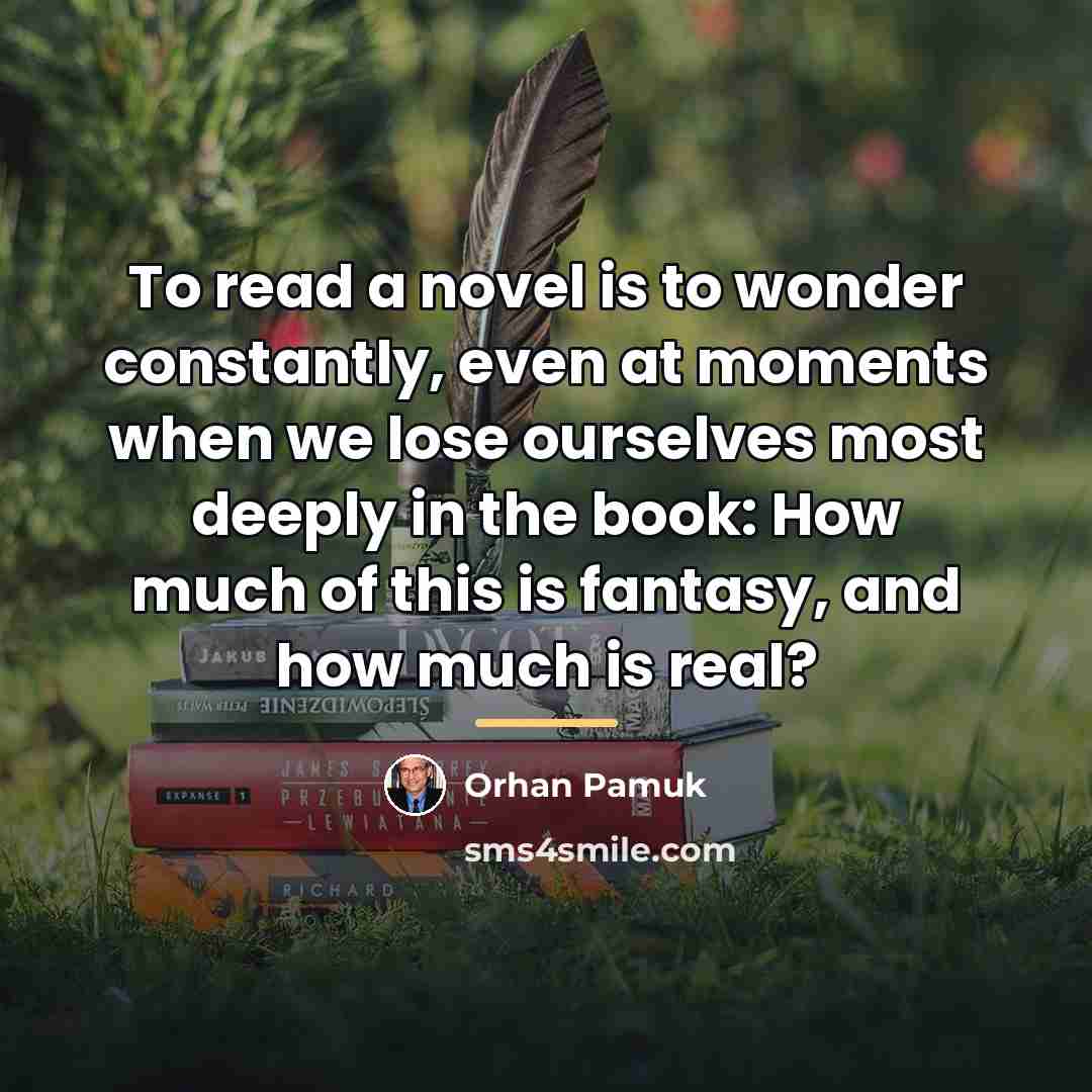“To read a novel is to wonder constantly, even at…” quote by Orhan Pamuk
