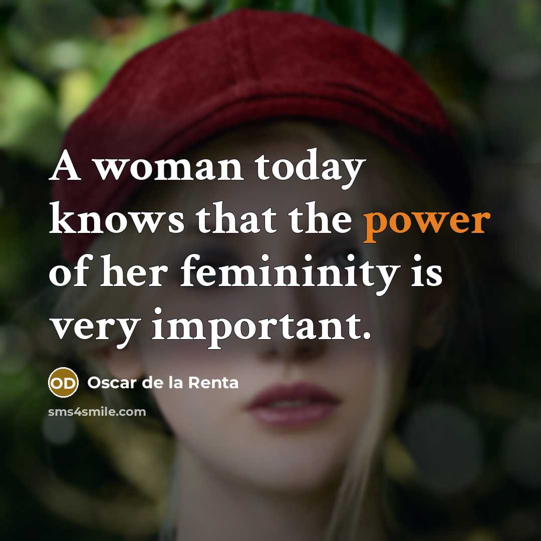 “A woman today knows that the power of her femininity…” quote by Oscar de la Renta