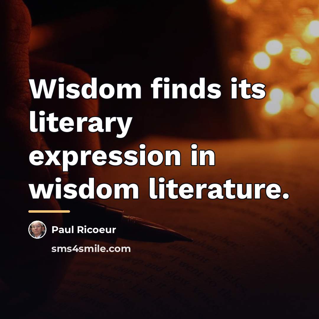 “Wisdom finds its literary expression in wisdom literature.…” quote by Paul Ricoeur