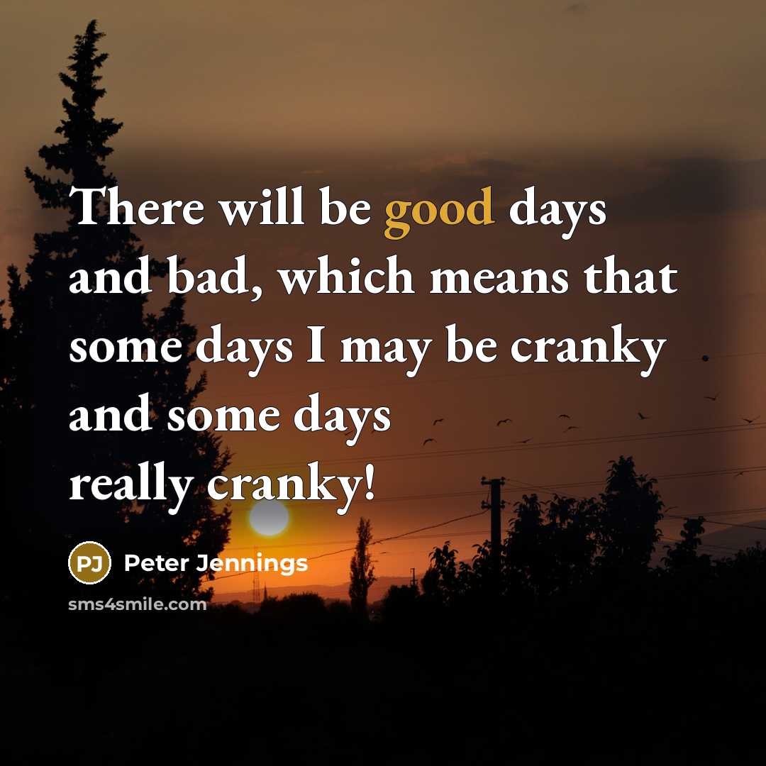 “There will be good days and bad, which means that…” quote by Peter Jennings