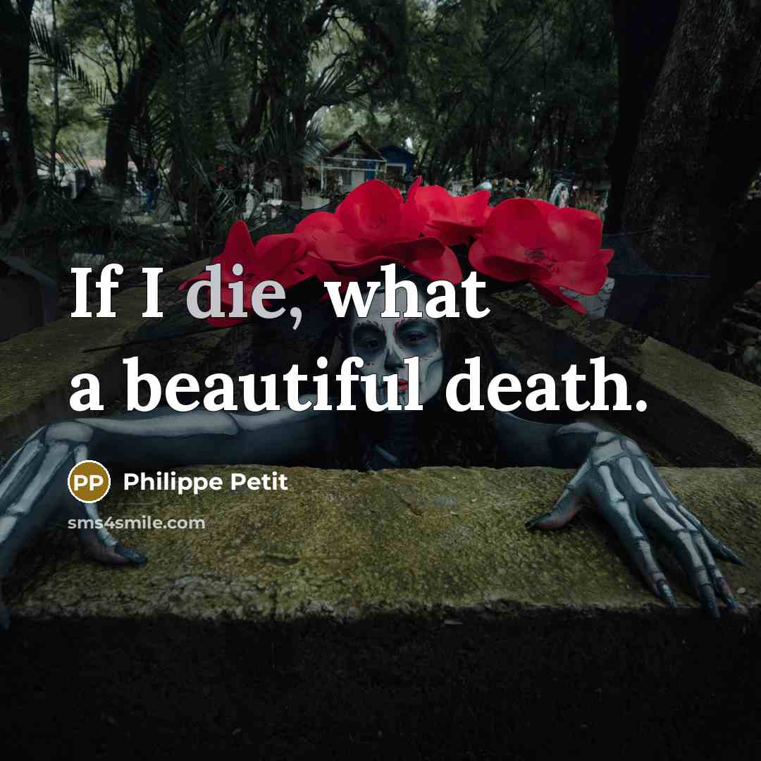 “If I die, what a beautiful death.…” quote by Philippe Petit