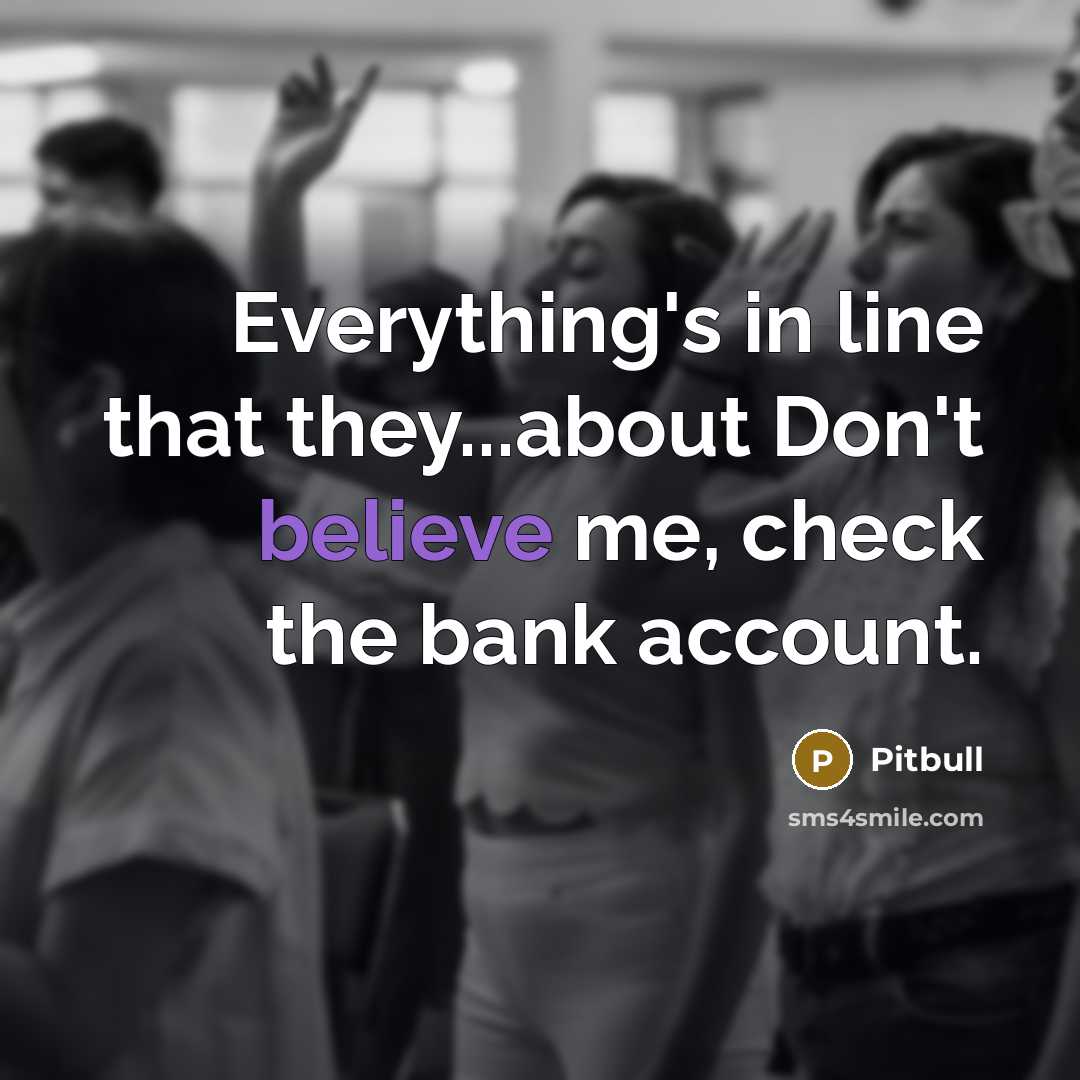 “Everything's in line that they...about Don't believe me, check the…” quote by Pitbull