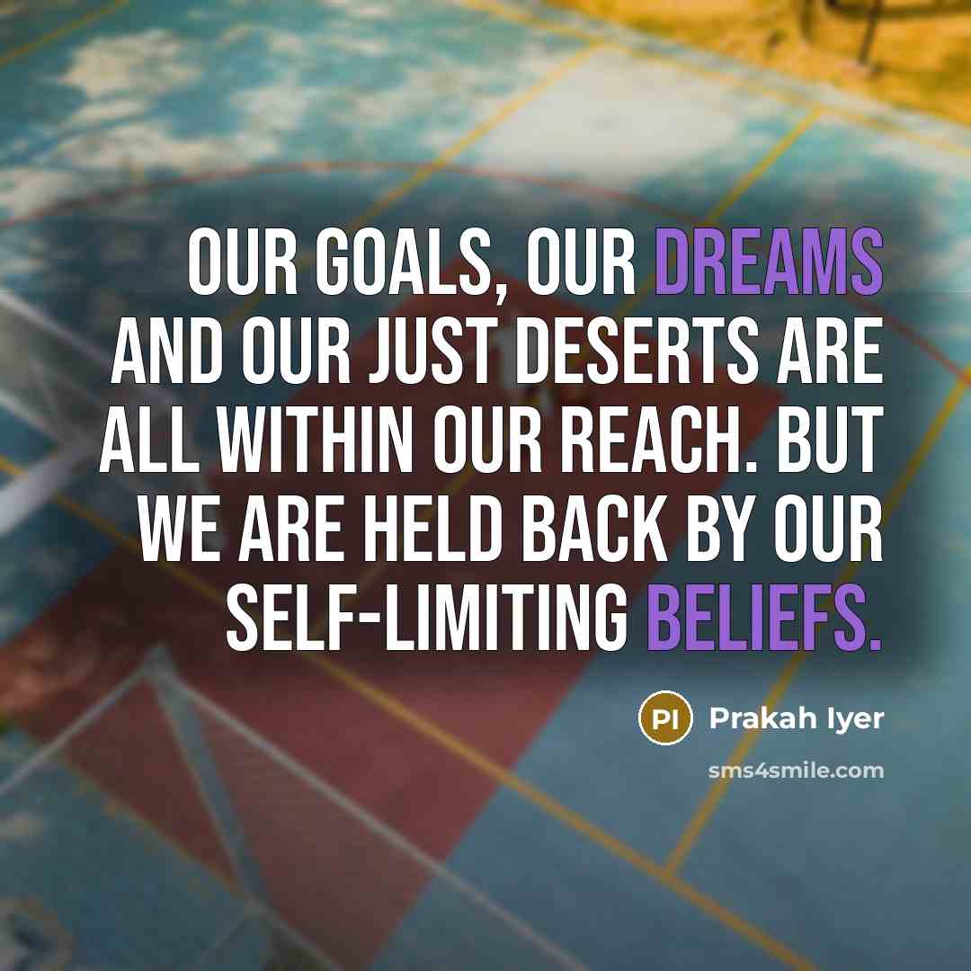 “Our goals, our dreams and our just deserts are all…” quote by Prakah Iyer