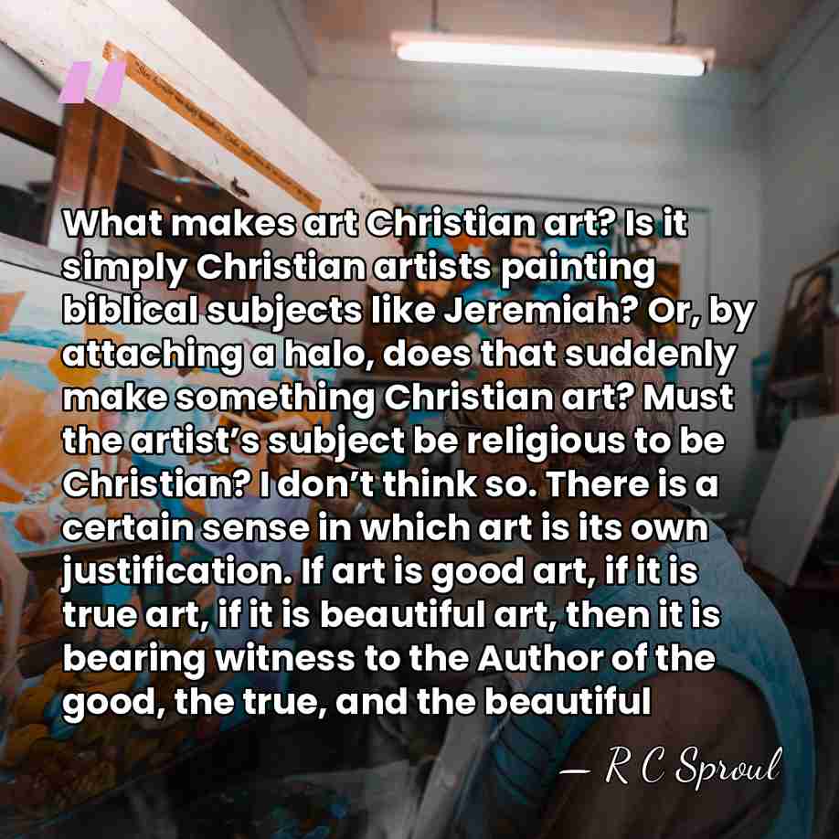 What makes art Christian art? Is it simply Christian artists painting biblical&hellip; - R C Sproul