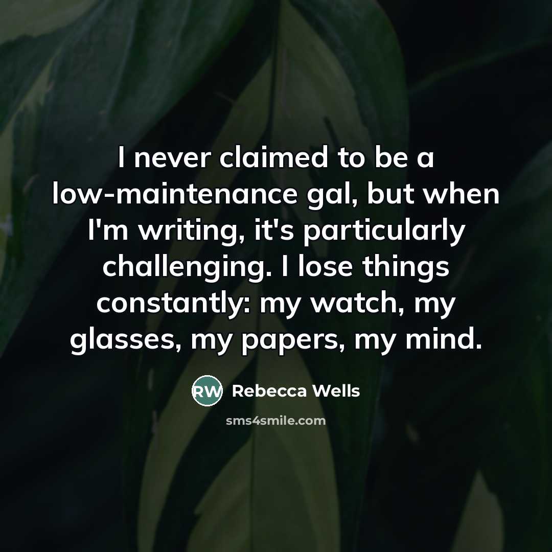 “I never claimed to be a low-maintenance gal, but when…” quote by Rebecca Wells