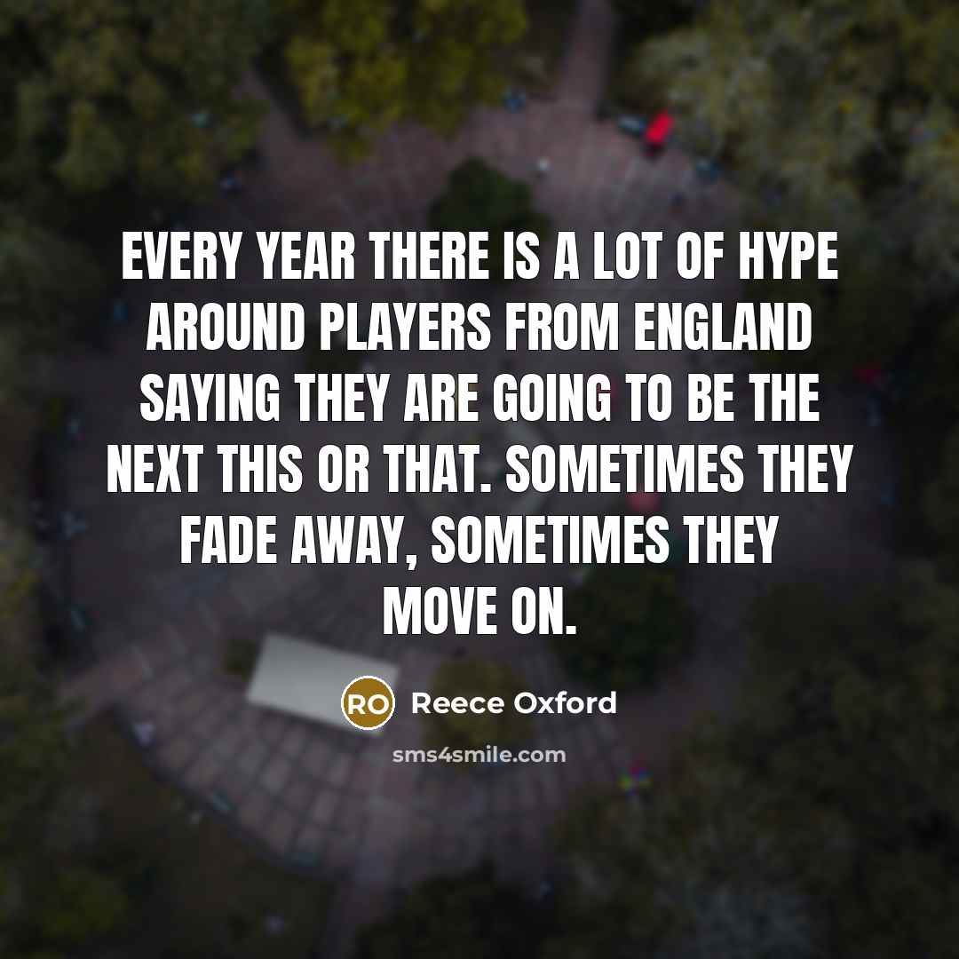 “Every year there is a lot of hype around players…” quote by Reece Oxford