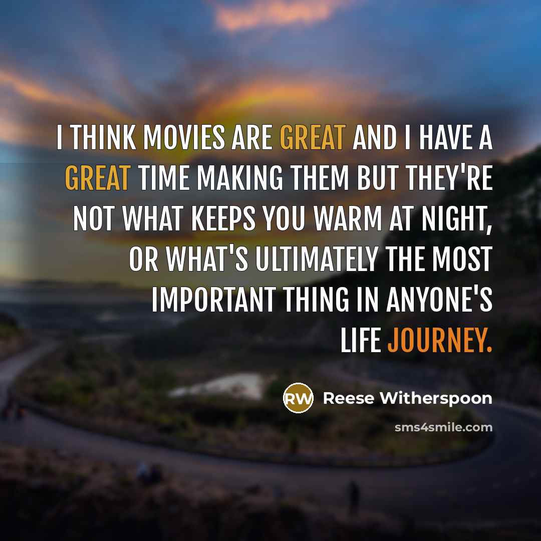 “I think movies are great and I have a great…” quote by Reese Witherspoon