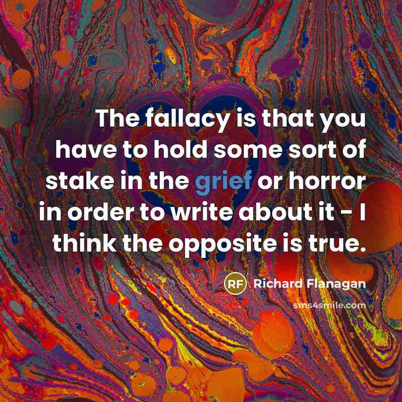 “The fallacy is that you have to hold some sort…” quote by Richard Flanagan