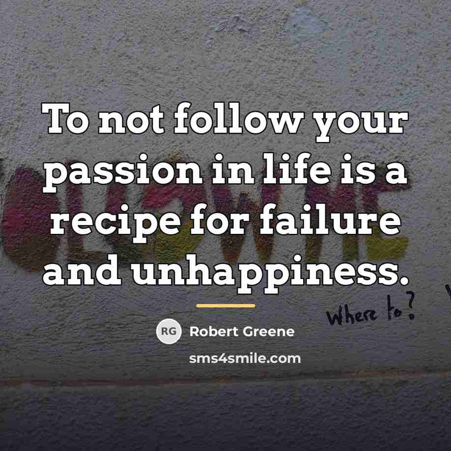 “To not follow your passion in life is a recipe…” quote by Robert Greene