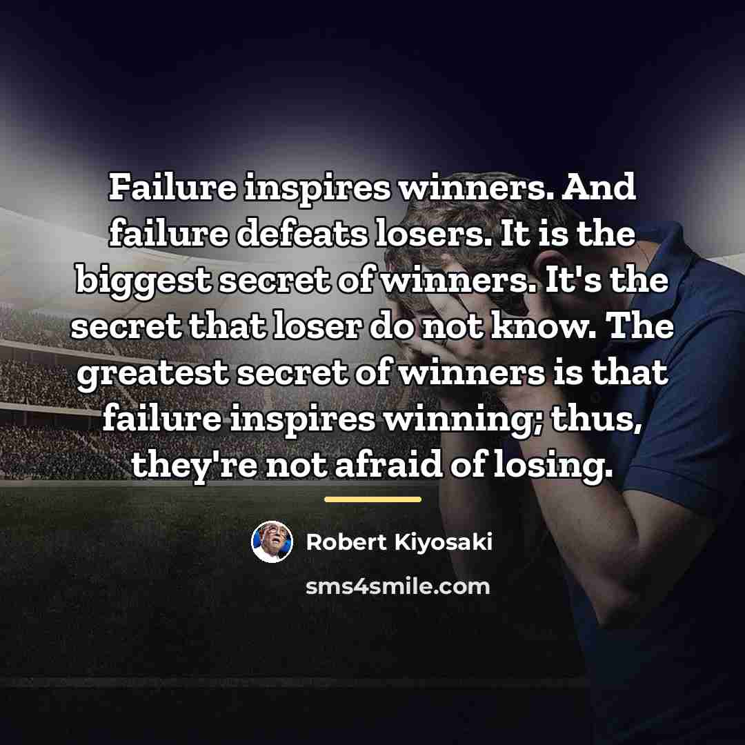 “Failure inspires winners. And failure defeats losers. It is the…” quote by Robert Kiyosaki