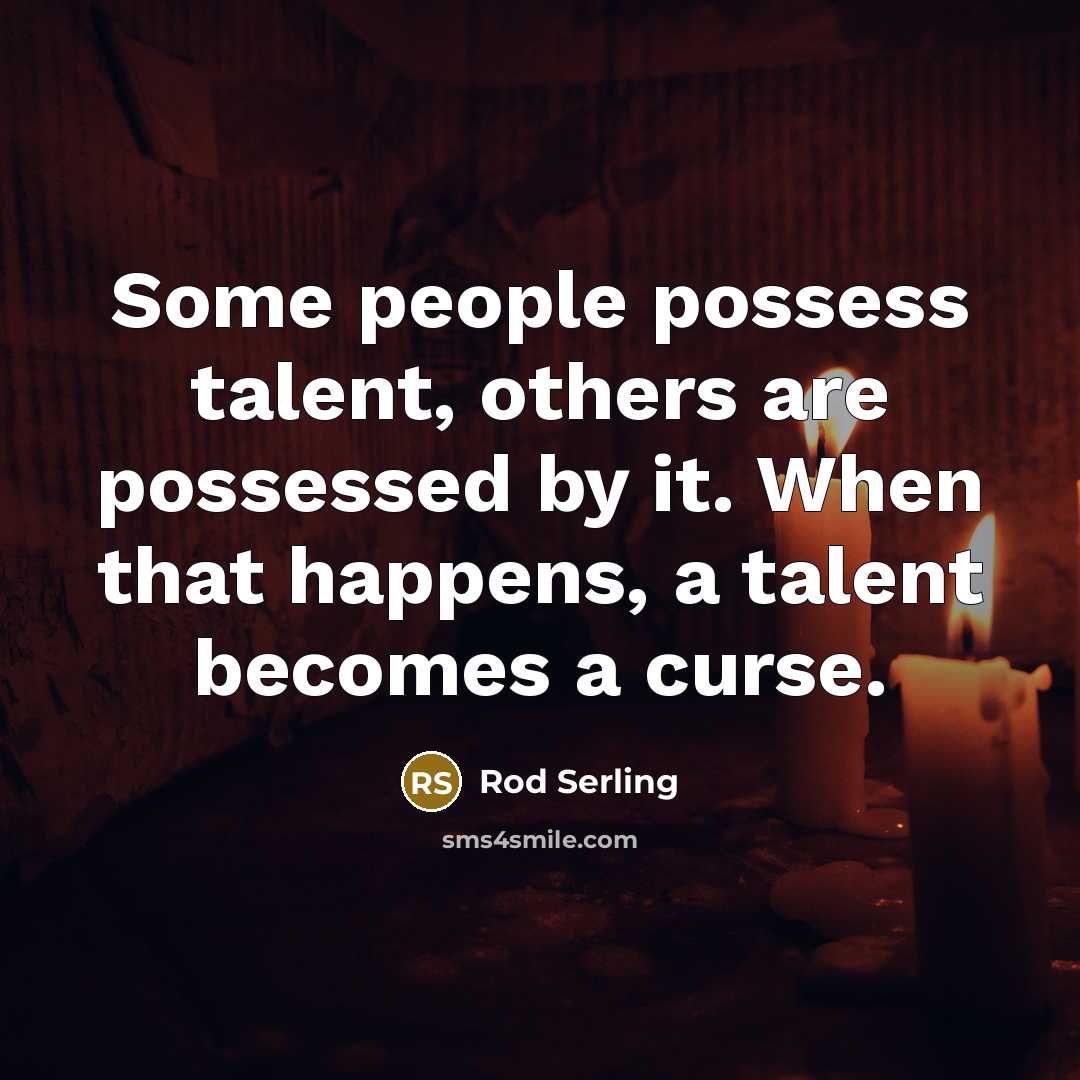 “Some people possess talent, others are possessed by it. When…” quote by Rod Serling