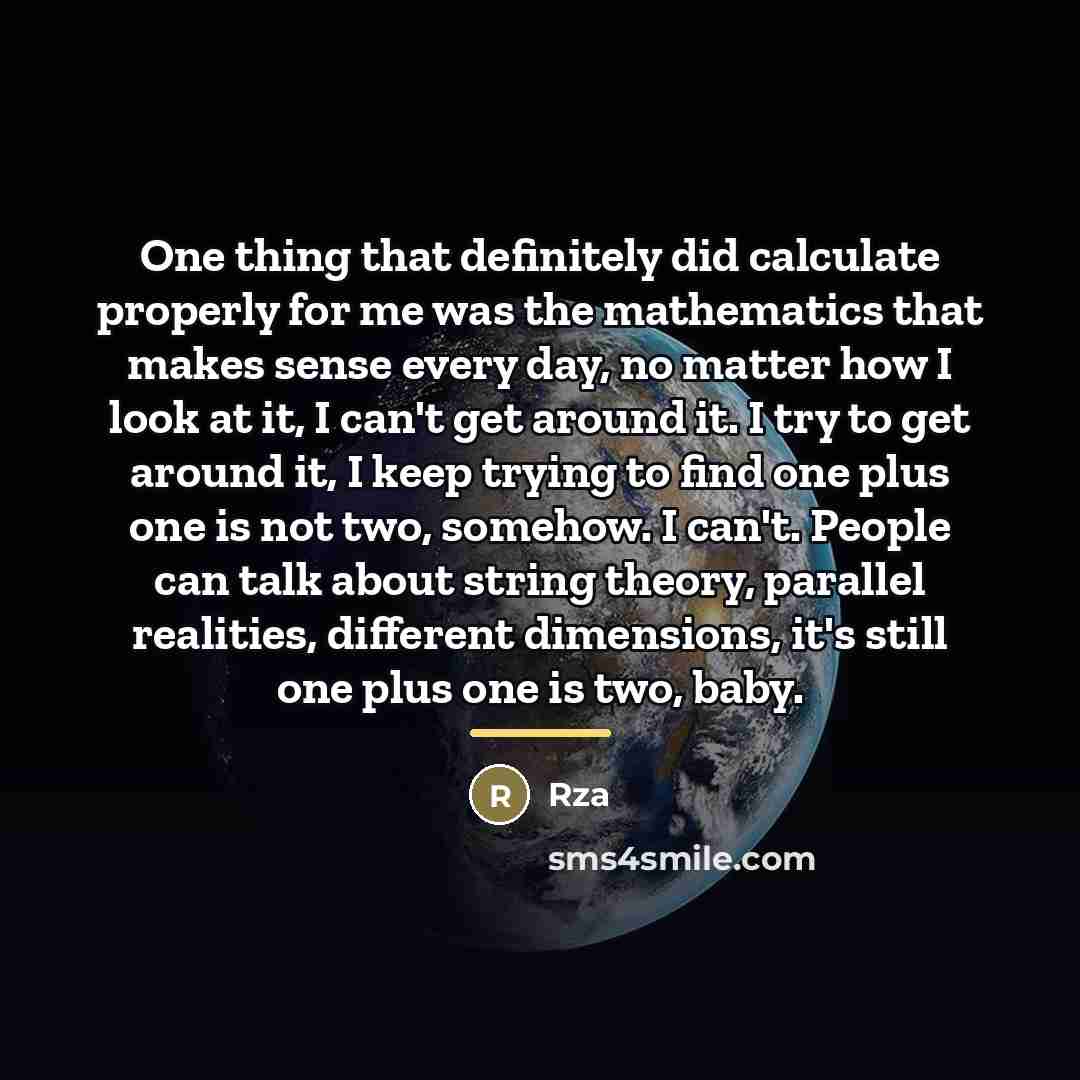 “One thing that definitely did calculate properly for me was…” quote by RZA