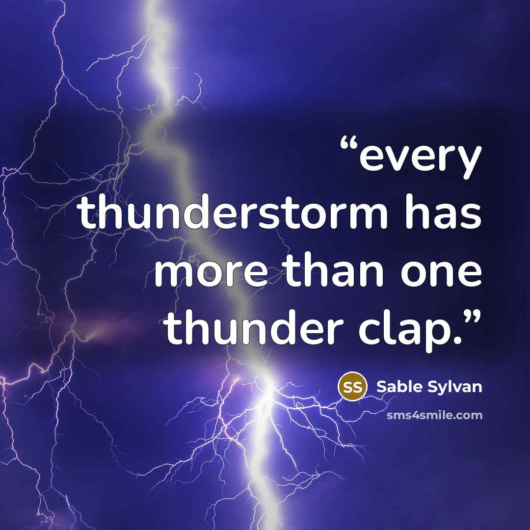 “every thunderstorm has more than one thunder clap.” quote by Sable Sylvan