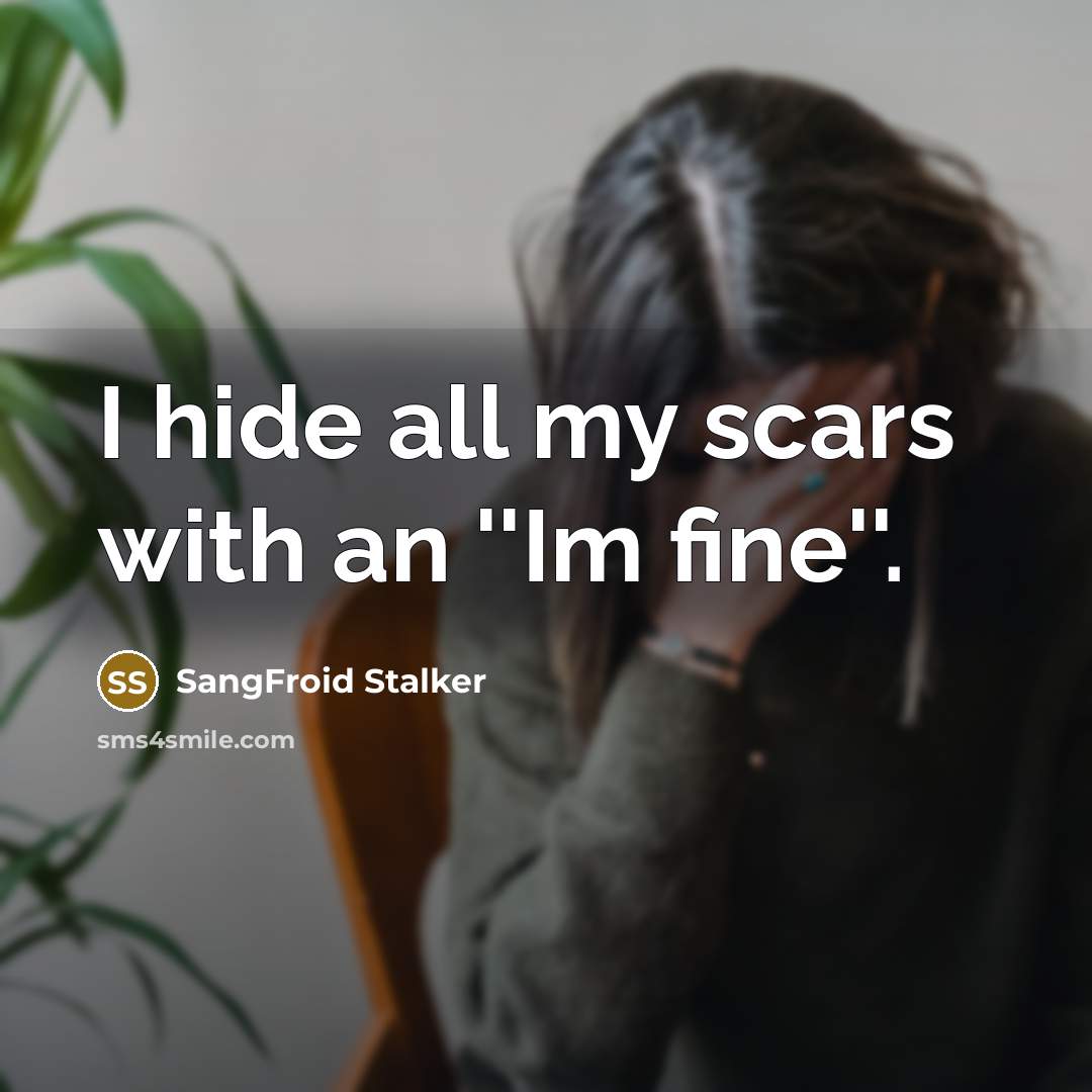 “I hide all my scars with an ''Im fine''.…” quote by SangFroid Stalker