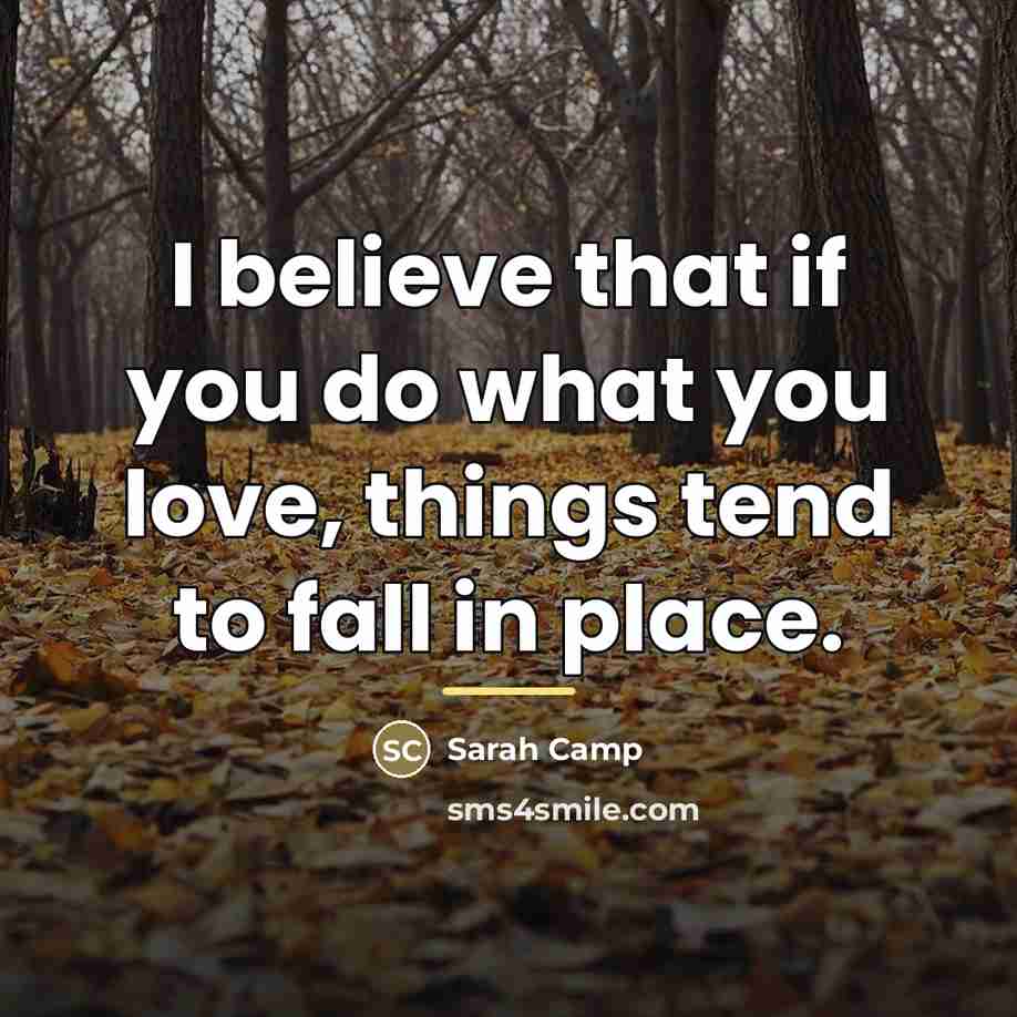 “I believe that if you do what you love, things…” quote by Sarah Camp