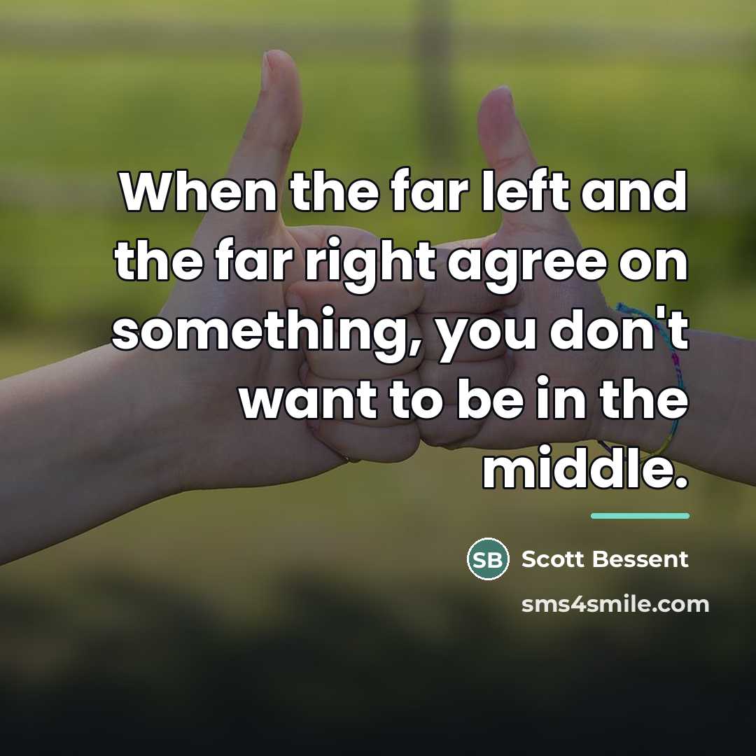 “When the far left and the far right agree on…” quote by Scott Bessent