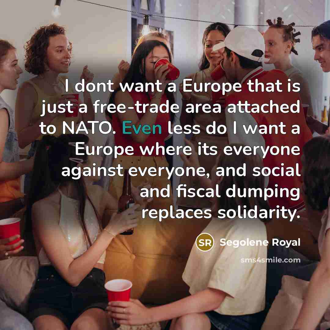 “I dont want a Europe that is just a free-trade…” quote by Segolene Royal
