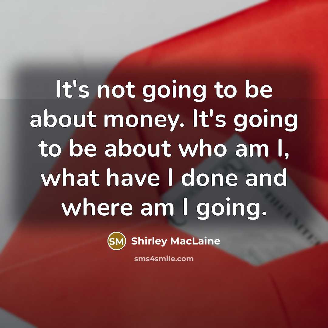 “It's not going to be about money. It's going to…” quote by Shirley MacLaine