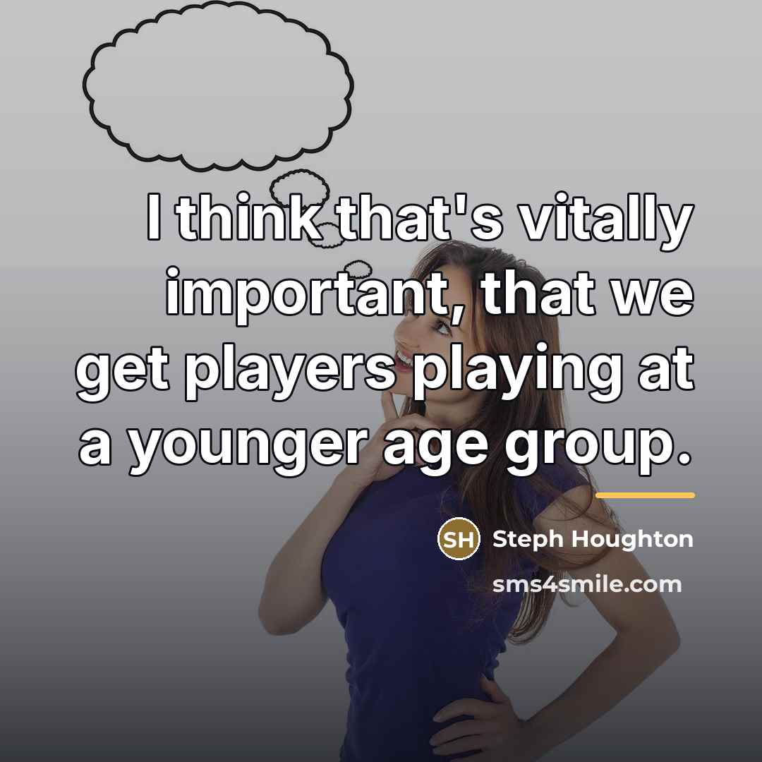 “I think that's vitally important, that we get players playing…” quote by Steph Houghton