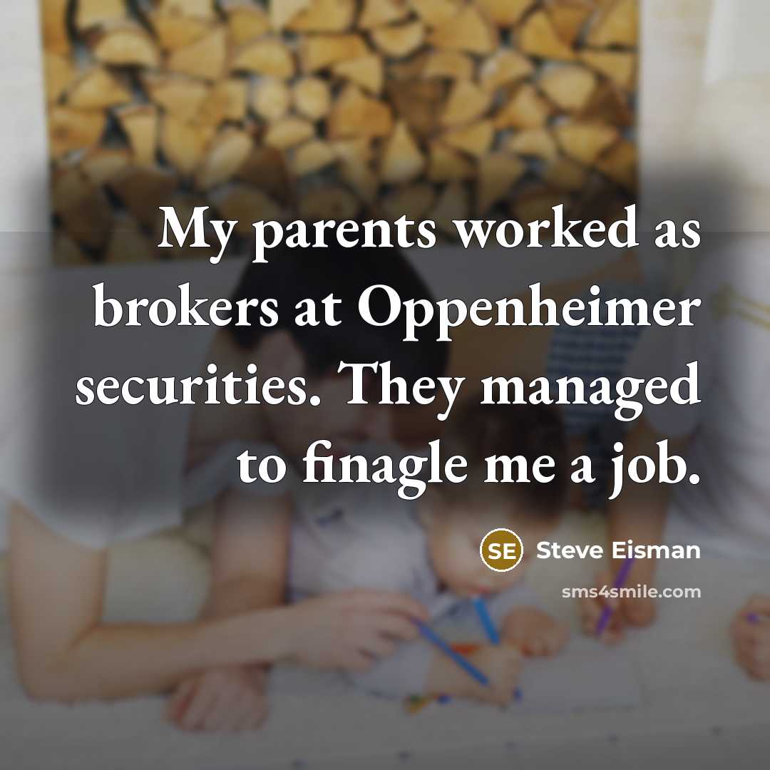 “My parents worked as brokers at Oppenheimer securities. They managed…” quote by Steve Eisman