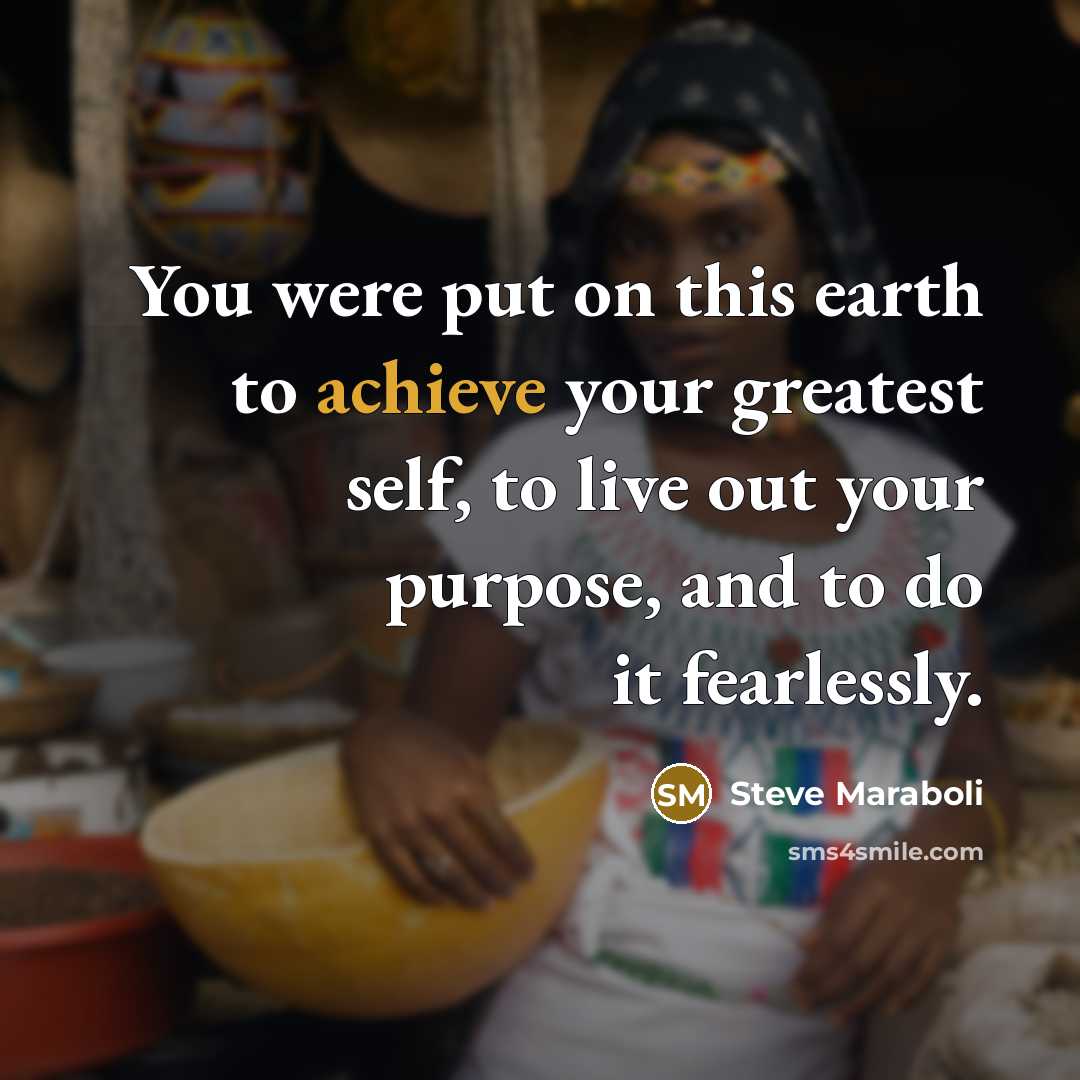 “You were put on this earth to achieve your greatest…” quote by Steve Maraboli