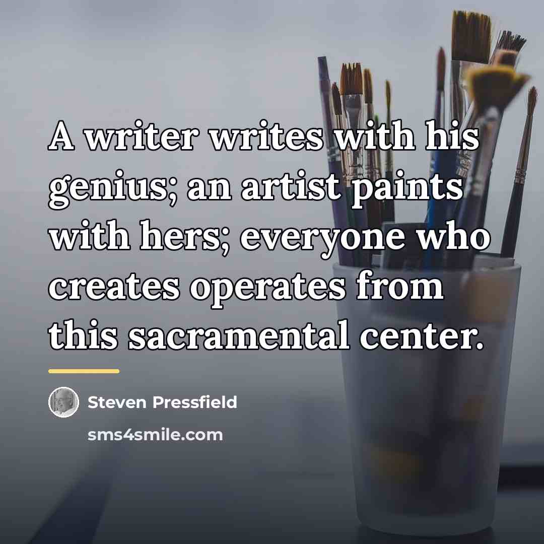 “A writer writes with his genius; an artist paints with…” quote by Steven Pressfield