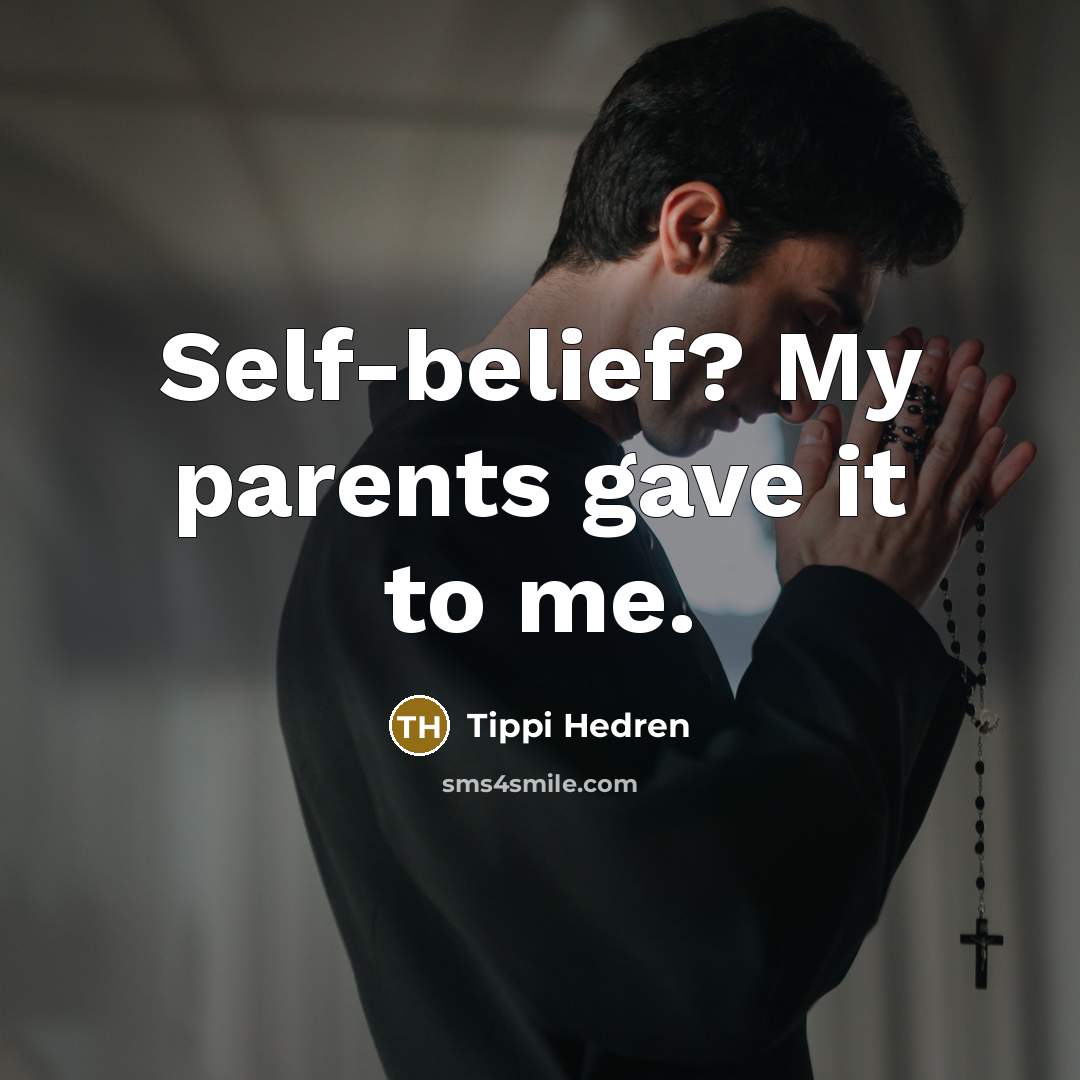 “Self-belief? My parents gave it to me.…” quote by Tippi Hedren