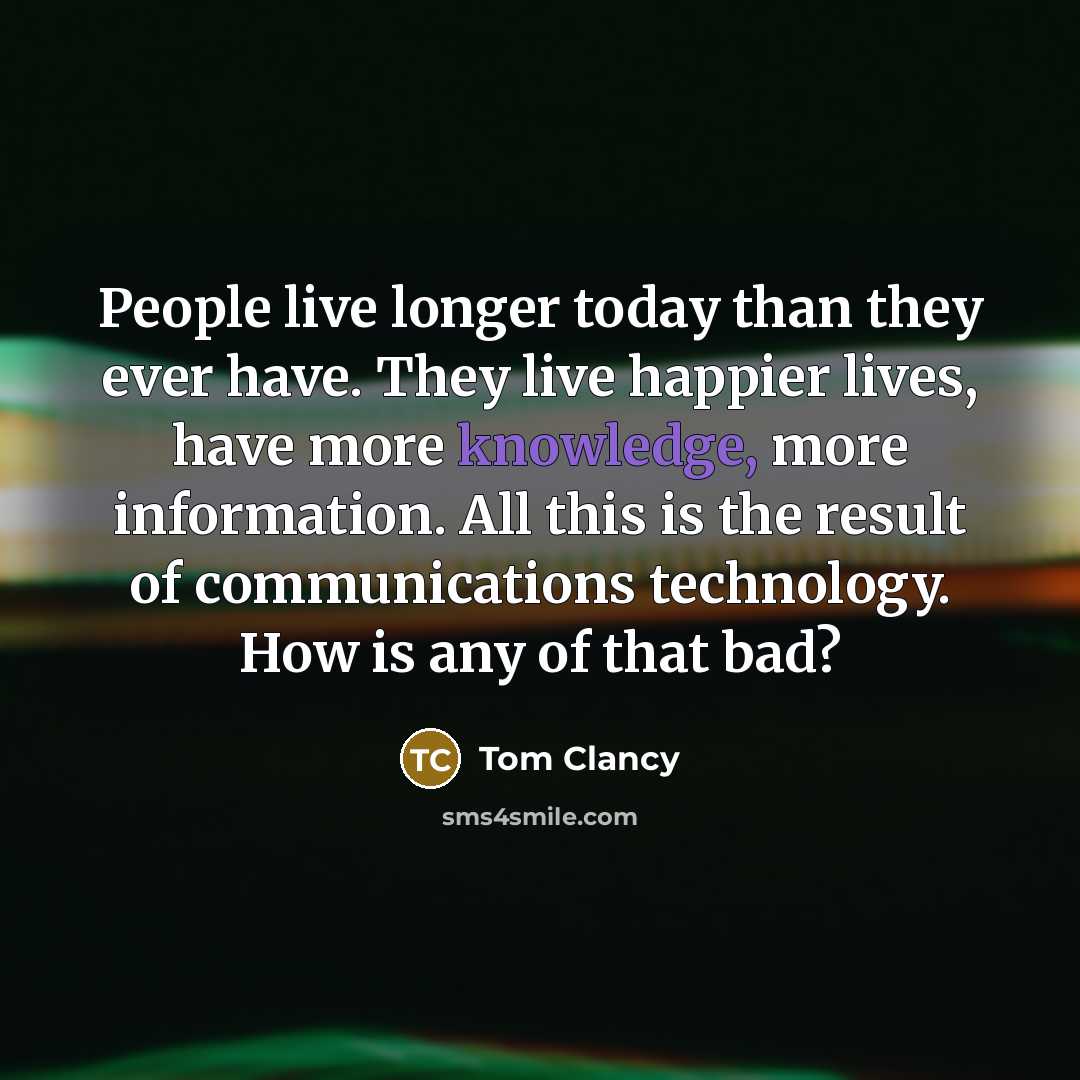 “People live longer today than they ever have. They live…” quote by Tom Clancy