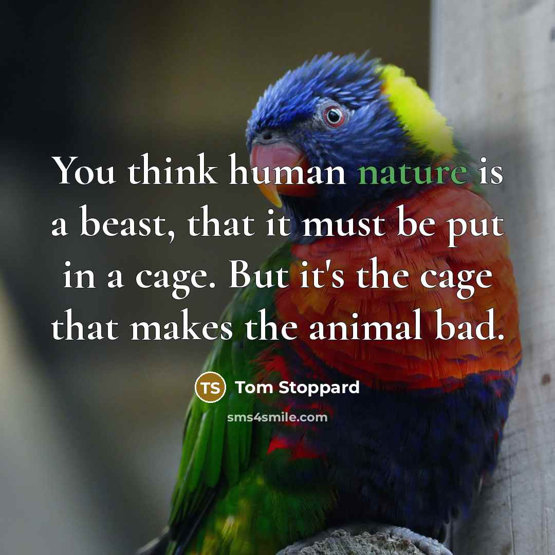 “You think human nature is a beast, that it must…” quote by Tom Stoppard
