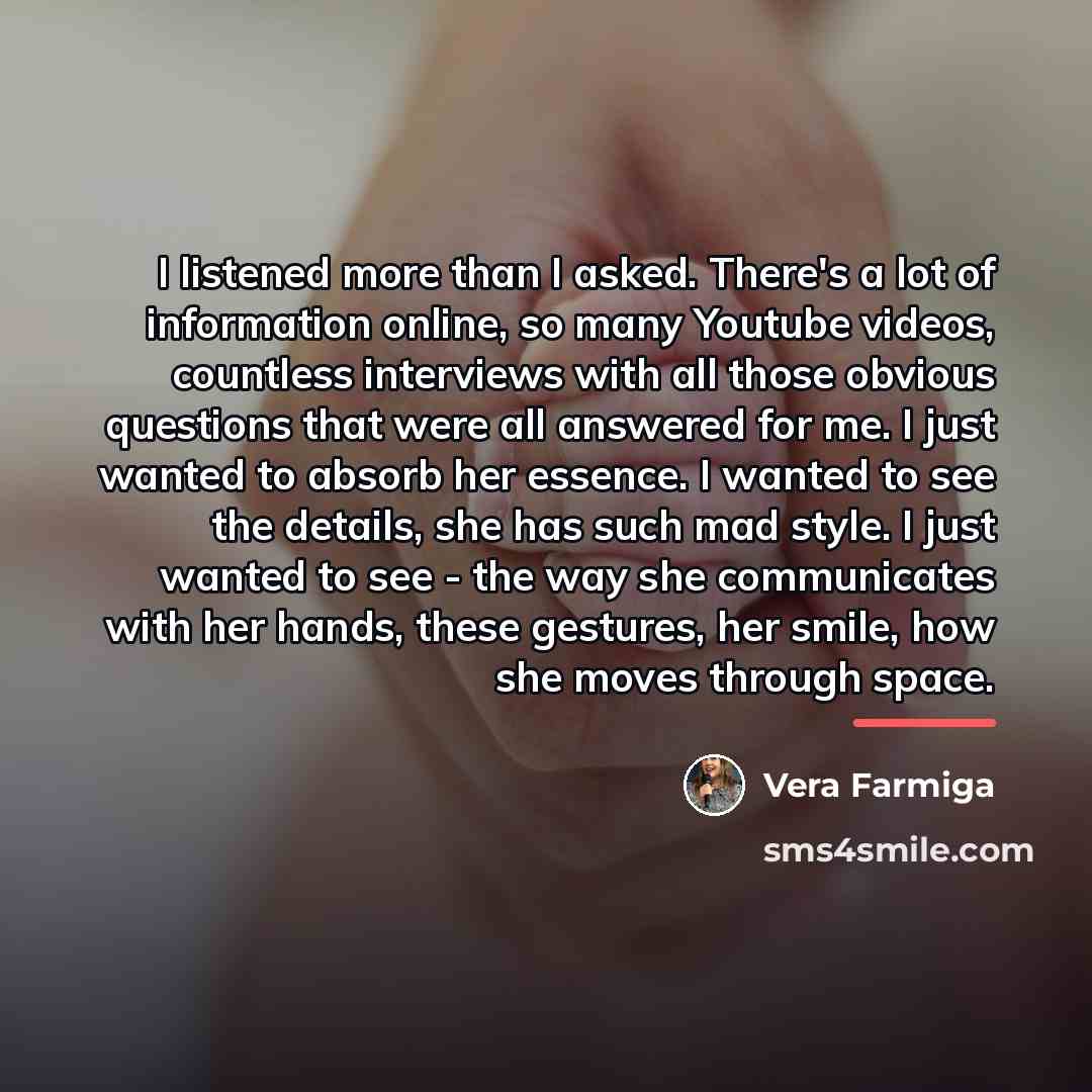 “I listened more than I asked. There's a lot of…” quote by Vera Farmiga