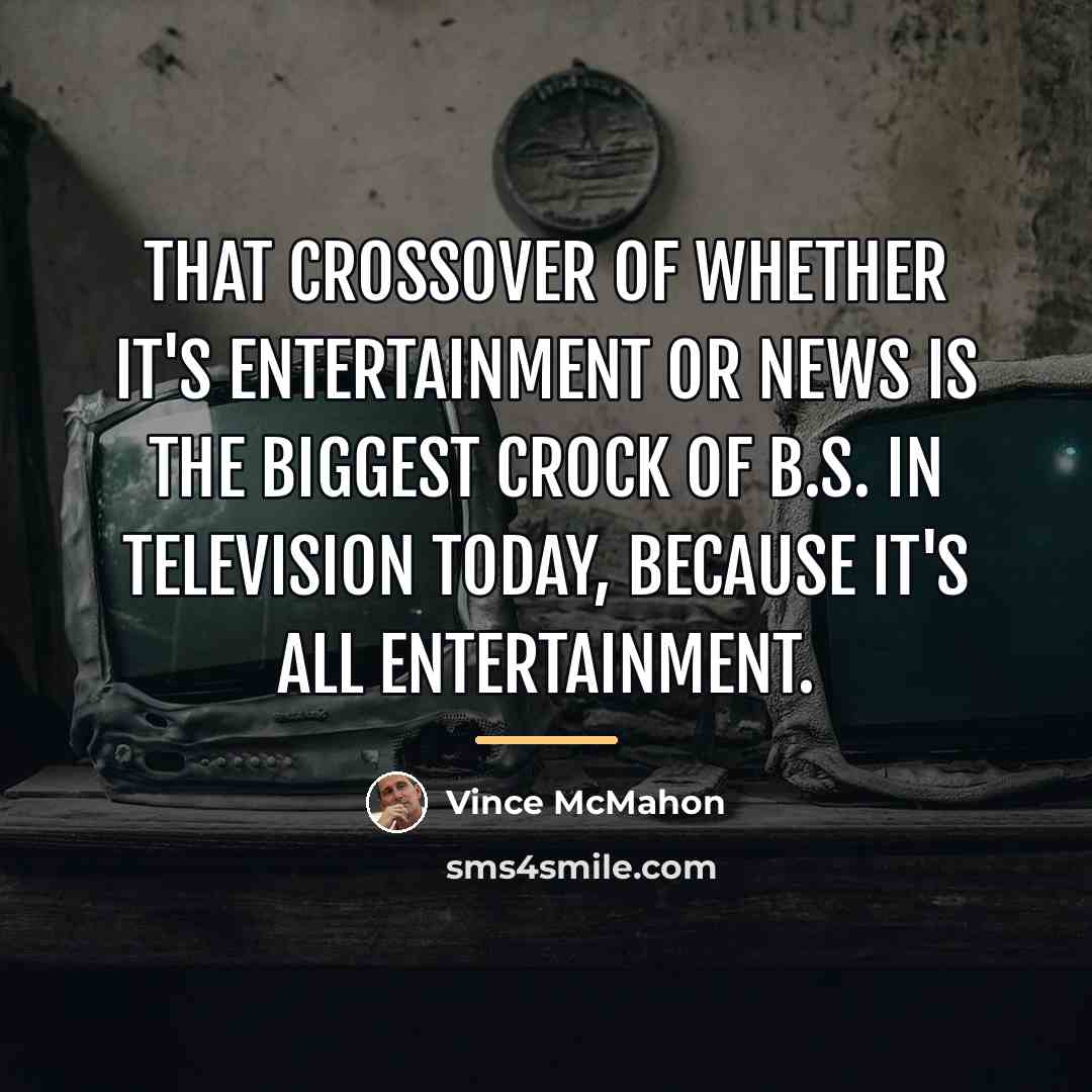 “That crossover of whether it's entertainment or news is the…” quote by Vince McMahon
