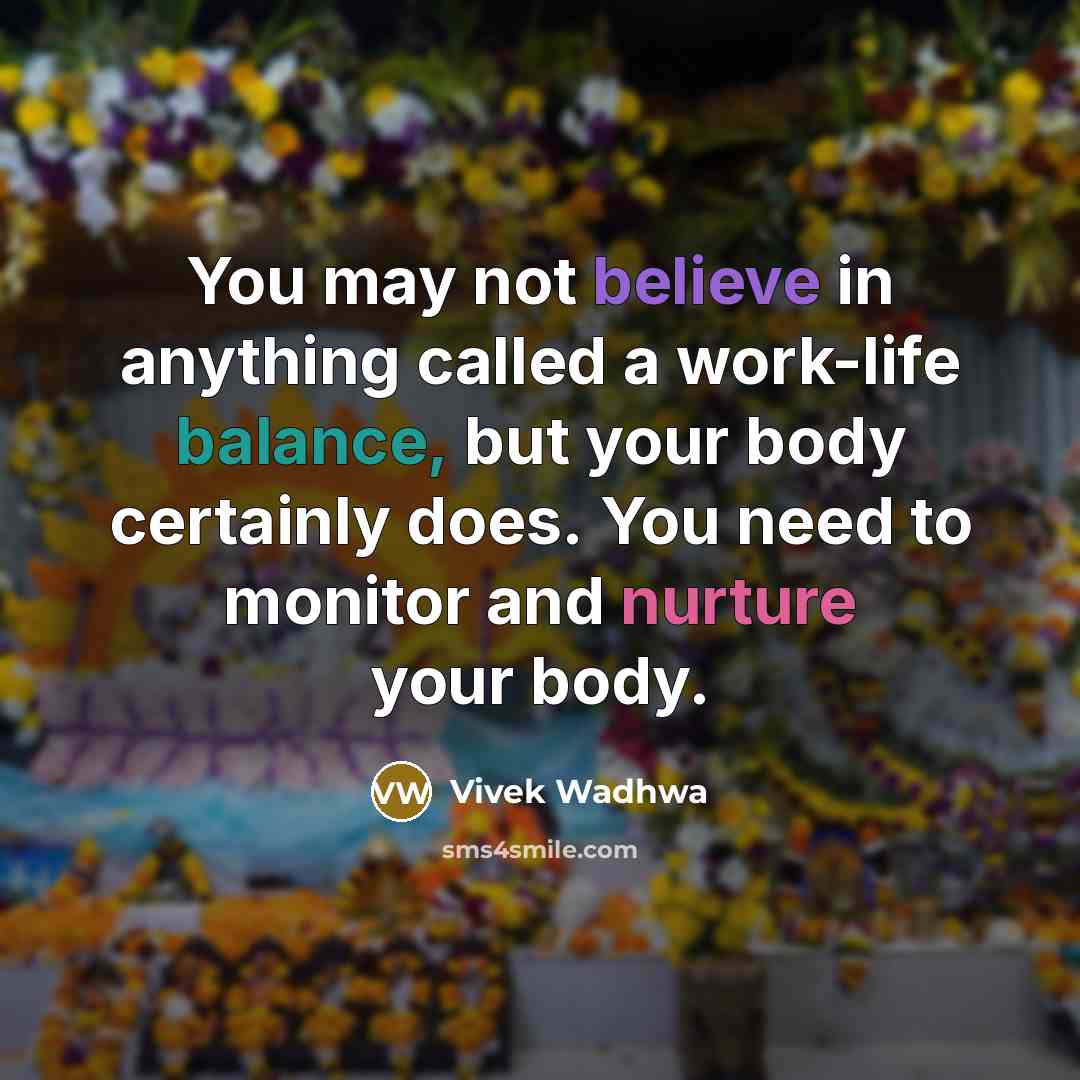 “You may not believe in anything called a work-life balance,…” quote by Vivek Wadhwa