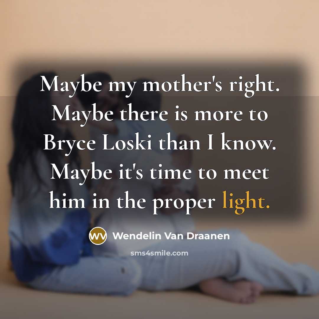 “Maybe my mother's right. Maybe there is more to Bryce…” quote by Wendelin Van Draanen
