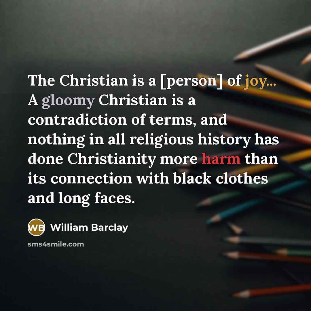 “The Christian is a [person] of joy... A gloomy Christian…” quote by William Barclay
