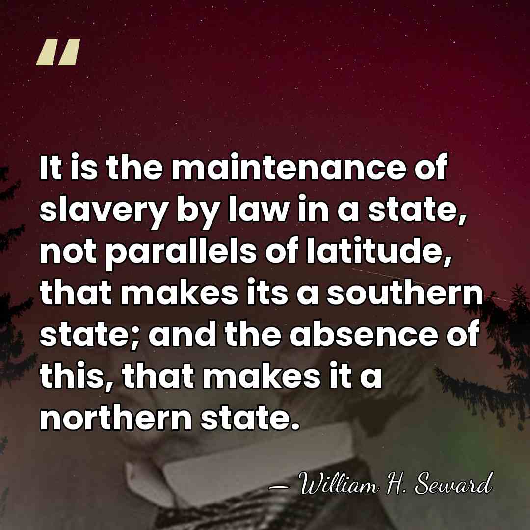 It is the maintenance of slavery by law in a state, not&hellip; - William H. Seward
