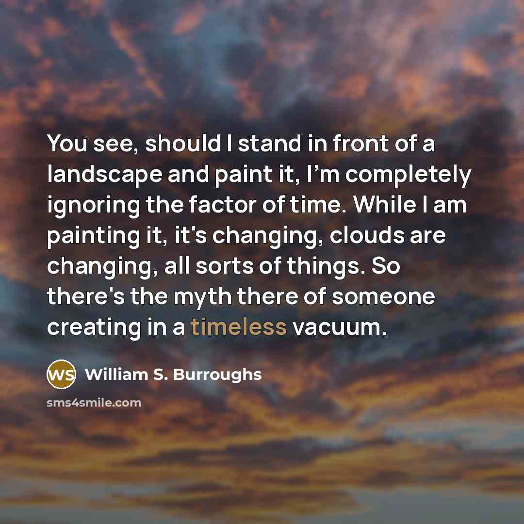 “You see, should I stand in front of a landscape…” quote by William S. Burroughs