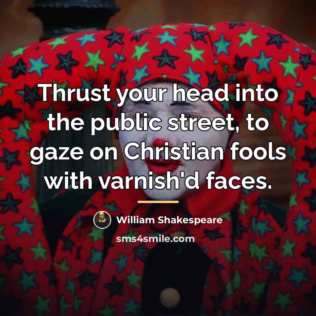 “Thrust your head into the public street, to gaze on…” quote by William Shakespeare