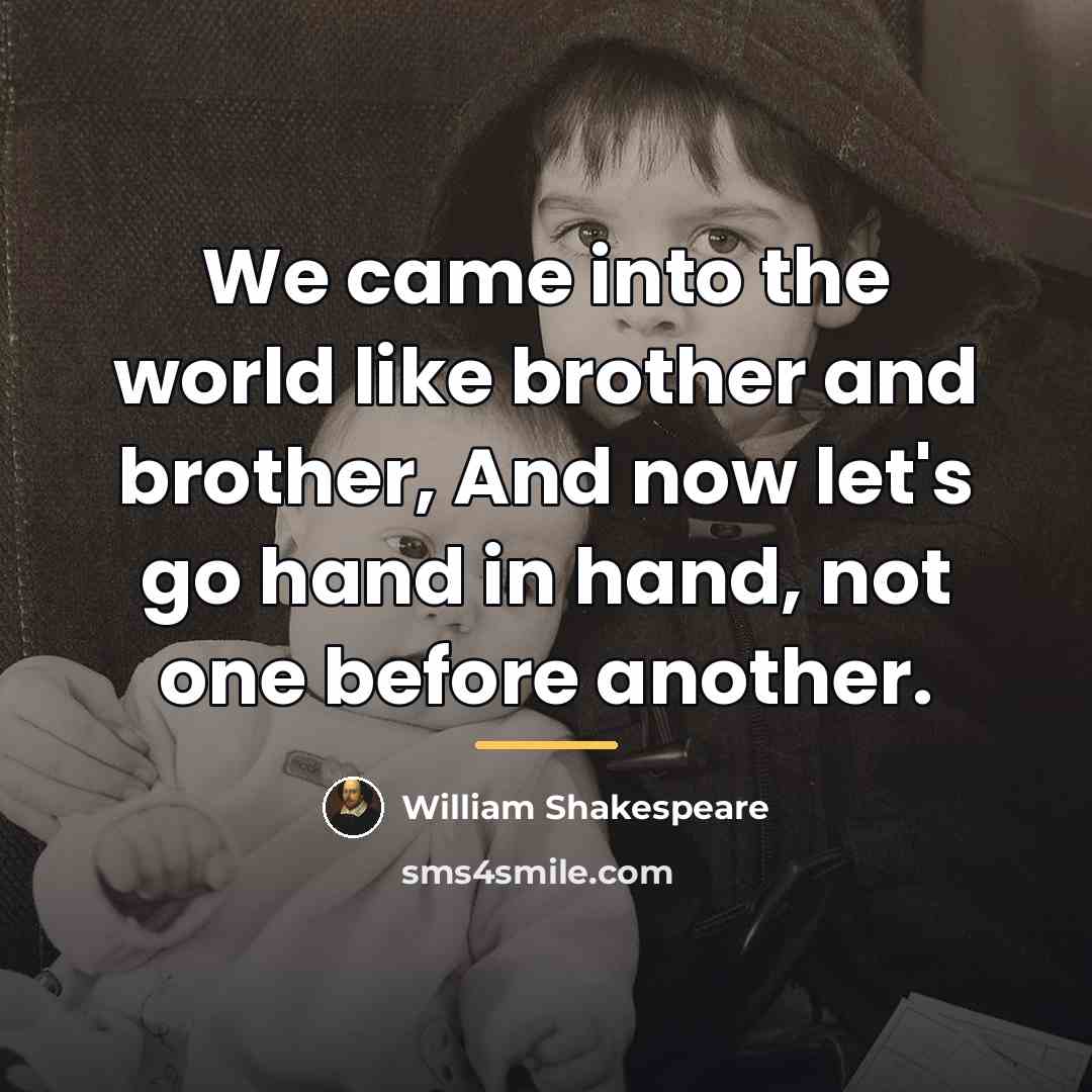 “We came into the world like brother and brother, And…” quote by William Shakespeare