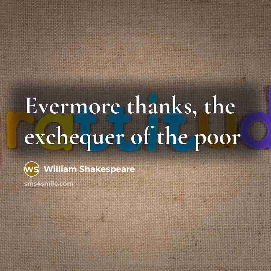 “Evermore thanks, the exchequer of the poor…” quote by William Shakespeare