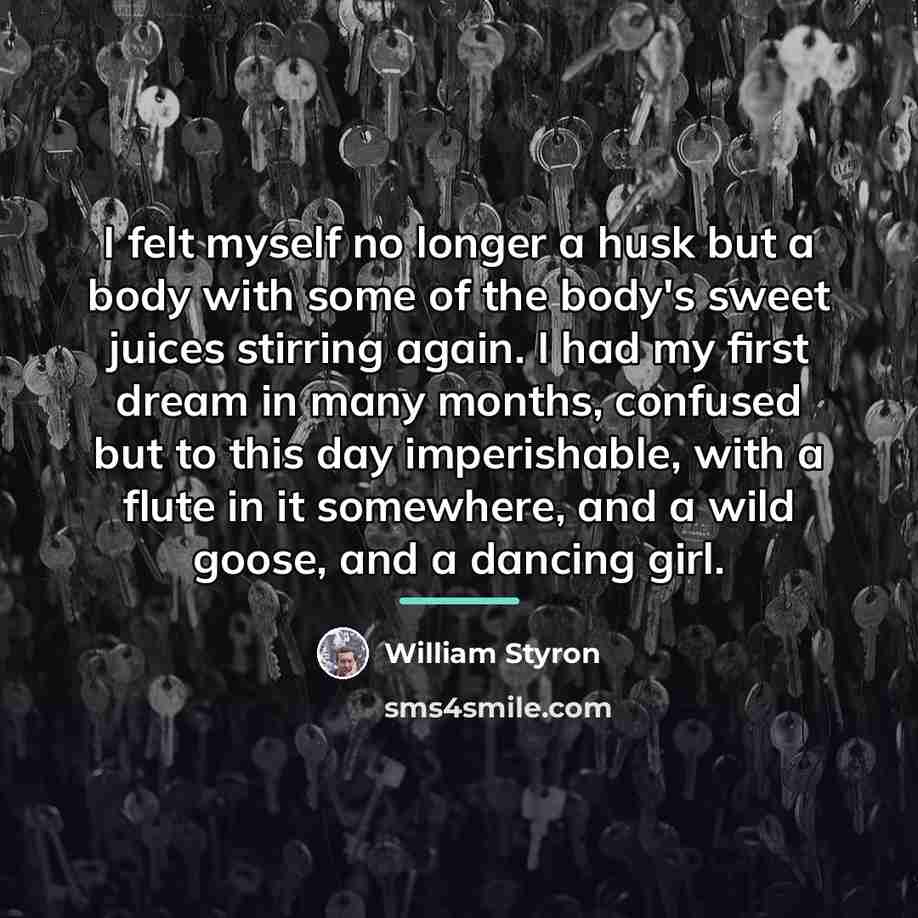 “I felt myself no longer a husk but a body…” quote by William Styron